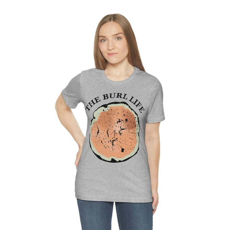 The Burl Life T-shirt , T-Shirt, Printify