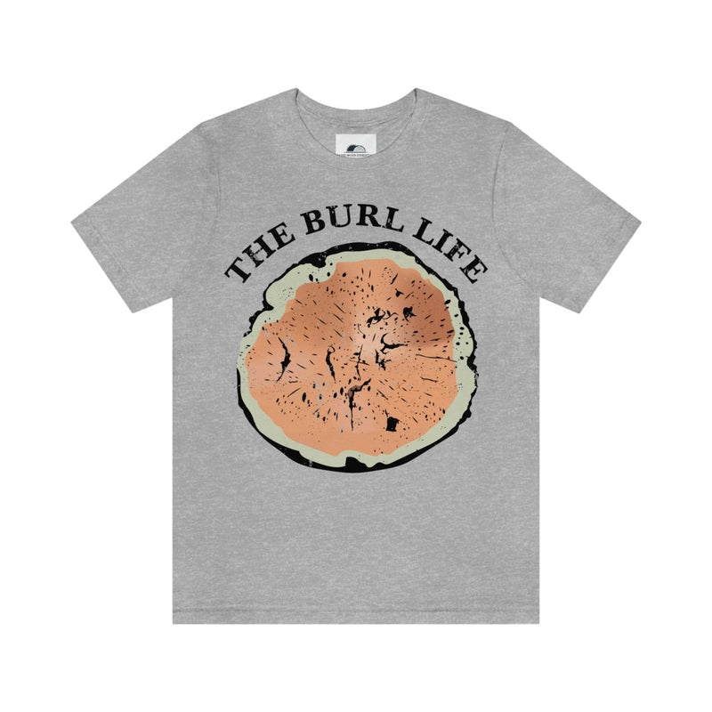 The Burl Life T-shirt , T-Shirt, Printify