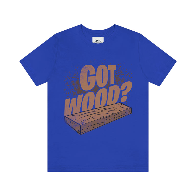 Got Wood T-shirt , T-Shirt, Printify