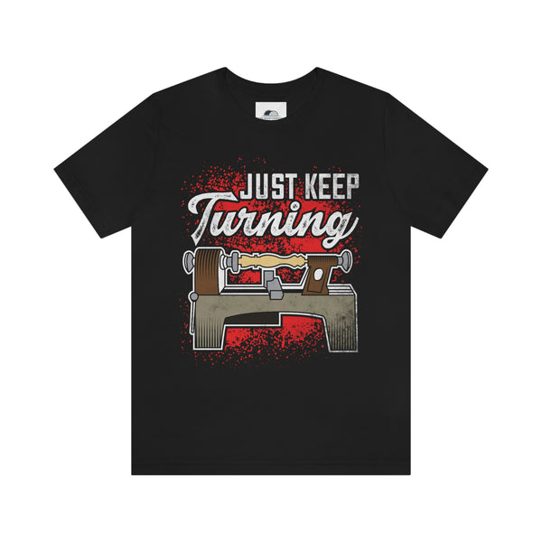 Just Keep Turning T-shirt-Woodworker Gift, Saw life shirt , T-Shirt, Printify