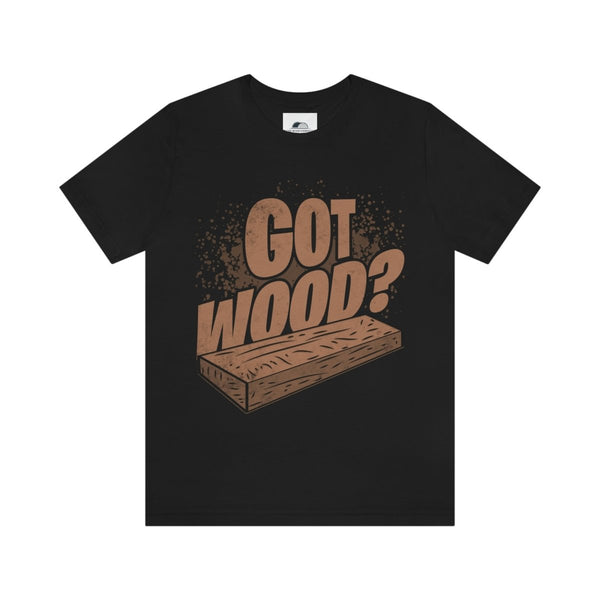 Got Wood T-shirt , T-Shirt, Printify
